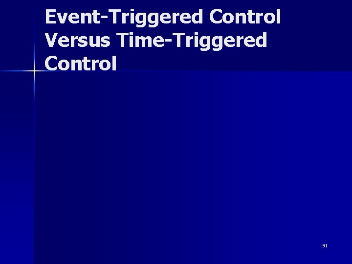 Event-Triggered Control Versus Time-Triggered Control 91 