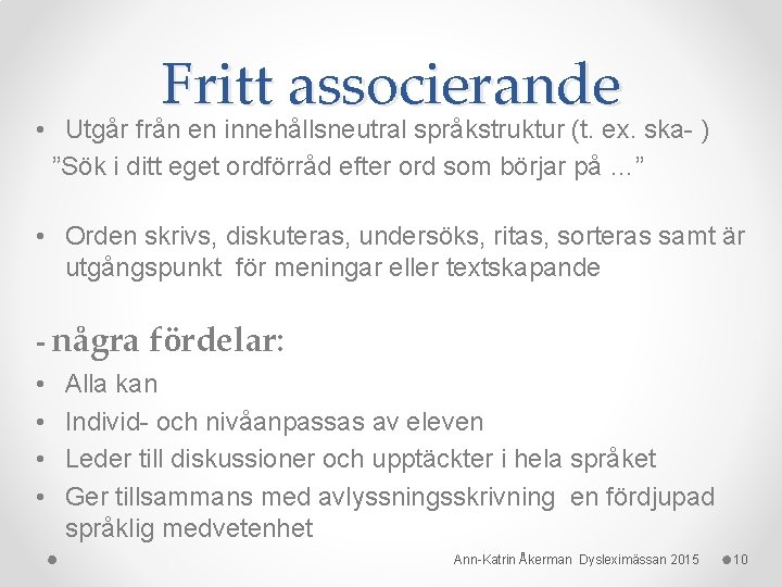 Fritt associerande • Utgår från en innehållsneutral språkstruktur (t. ex. ska- ) ”Sök i