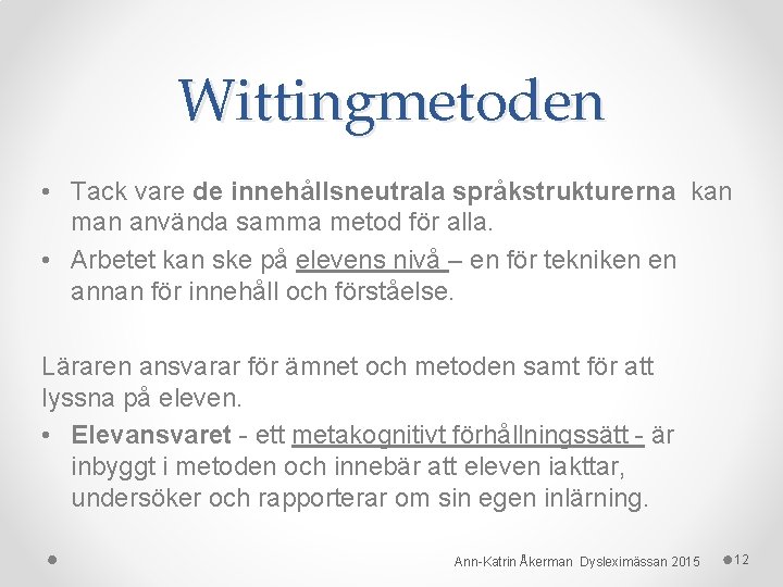 Wittingmetoden • Tack vare de innehållsneutrala språkstrukturerna kan man använda samma metod för alla.