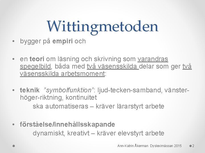 Wittingmetoden • bygger på empiri och • en teori om läsning och skrivning som Wittingmetoden • bygger på empiri och • en teori om läsning och skrivning som