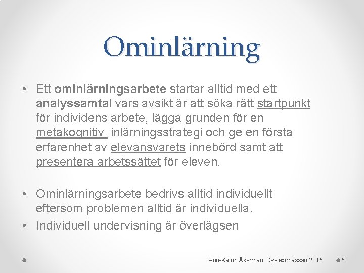 Ominlärning • Ett ominlärningsarbete startar alltid med ett analyssamtal vars avsikt är att söka