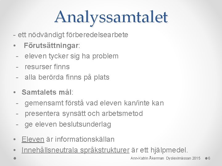 Analyssamtalet - ett nödvändigt förberedelsearbete • Förutsättningar: - eleven tycker sig ha problem -