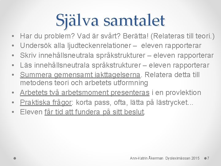 Själva samtalet • • • Har du problem? Vad är svårt? Berätta! (Relateras till