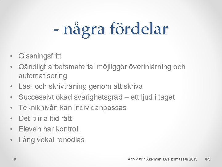- några fördelar • Gissningsfritt • Oändligt arbetsmaterial möjliggör överinlärning och automatisering • Läs- - några fördelar • Gissningsfritt • Oändligt arbetsmaterial möjliggör överinlärning och automatisering • Läs-