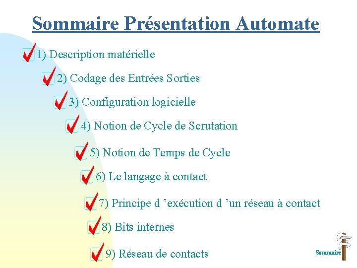 Sommaire Présentation Automate 1) Description matérielle 2) Codage des Entrées Sorties 3) Configuration logicielle Sommaire Présentation Automate 1) Description matérielle 2) Codage des Entrées Sorties 3) Configuration logicielle