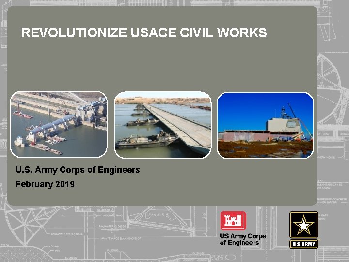 REVOLUTIONIZE USACE CIVIL WORKS U. S. Army Corps of Engineers February 2019 