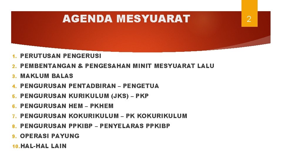 AGENDA MESYUARAT 1. PERUTUSAN PENGERUSI 2. PEMBENTANGAN & PENGESAHAN MINIT MESYUARAT LALU 3. MAKLUM