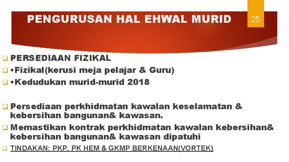 PENGURUSAN HAL EHWAL MURID 25 q PERSEDIAAN FIZIKAL q • Fizikal(kerusi meja pelajar &