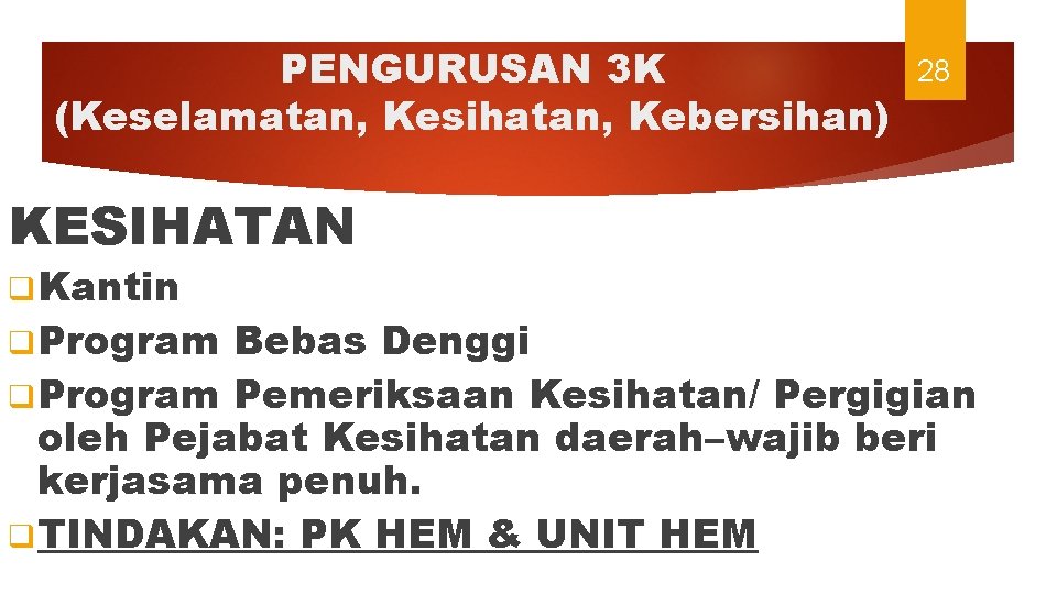 PENGURUSAN 3 K (Keselamatan, Kesihatan, Kebersihan) 28 KESIHATAN q Kantin q Program Bebas Denggi