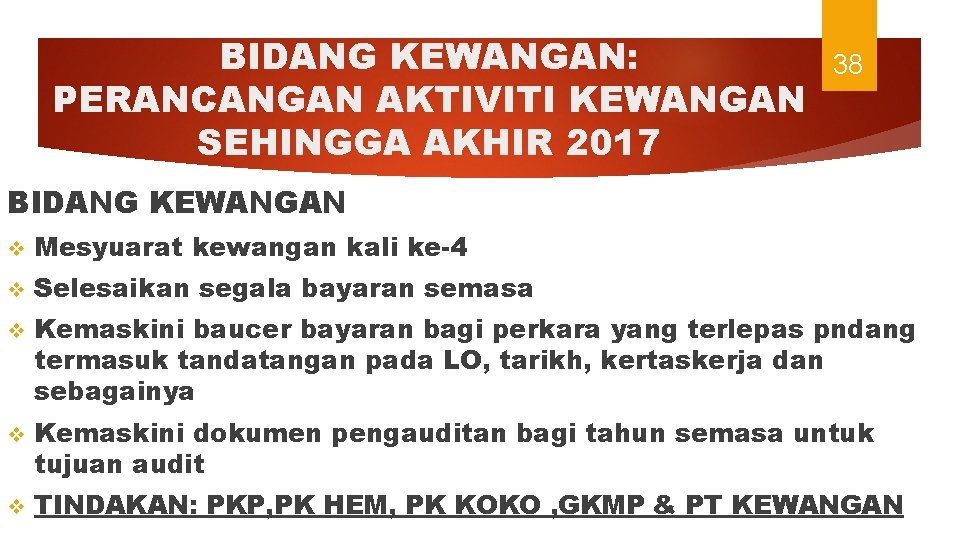 BIDANG KEWANGAN: PERANCANGAN AKTIVITI KEWANGAN SEHINGGA AKHIR 2017 38 BIDANG KEWANGAN v Mesyuarat kewangan