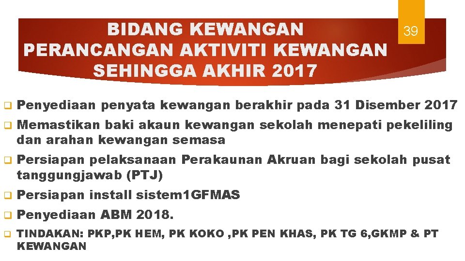 BIDANG KEWANGAN PERANCANGAN AKTIVITI KEWANGAN SEHINGGA AKHIR 2017 39 q Penyediaan penyata kewangan berakhir