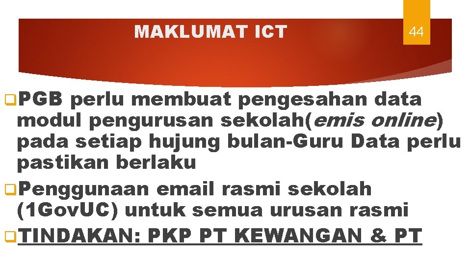 MAKLUMAT ICT q. PGB 44 perlu membuat pengesahan data modul pengurusan sekolah(emis online) pada