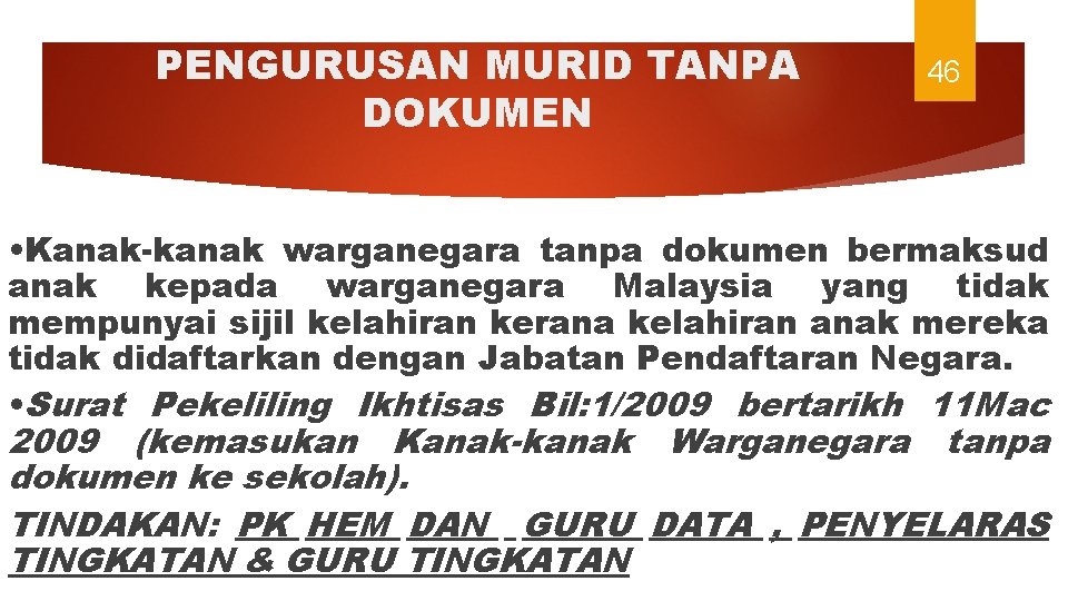 PENGURUSAN MURID TANPA DOKUMEN 46 • Kanak-kanak warganegara tanpa dokumen bermaksud anak kepada warganegara