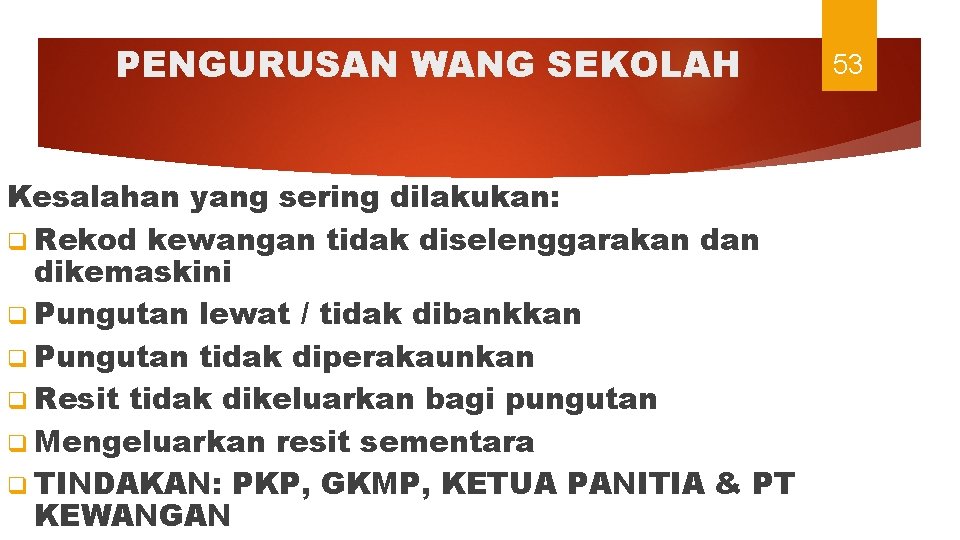 PENGURUSAN WANG SEKOLAH Kesalahan yang sering dilakukan: q Rekod kewangan tidak diselenggarakan dikemaskini q