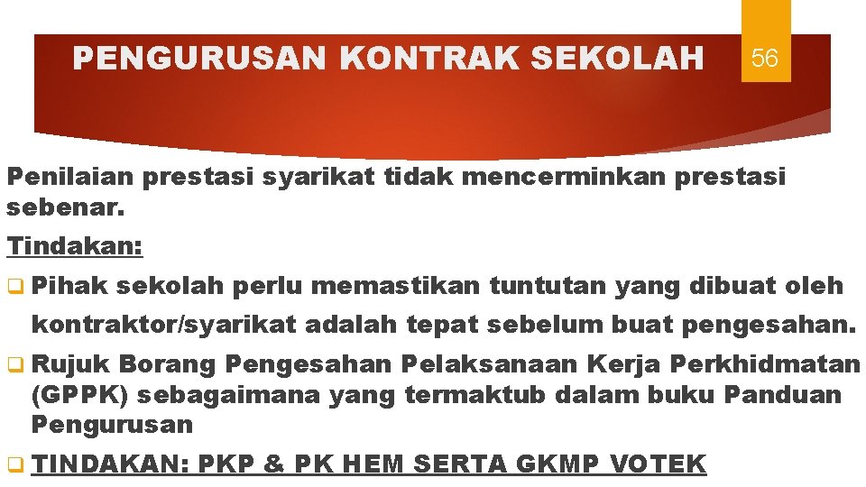 PENGURUSAN KONTRAK SEKOLAH 56 Penilaian prestasi syarikat tidak mencerminkan prestasi sebenar. Tindakan: q Pihak