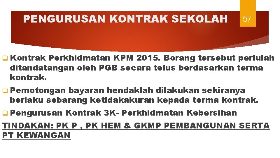 PENGURUSAN KONTRAK SEKOLAH 57 q Kontrak Perkhidmatan KPM 2015. Borang tersebut perlulah ditandatangan oleh