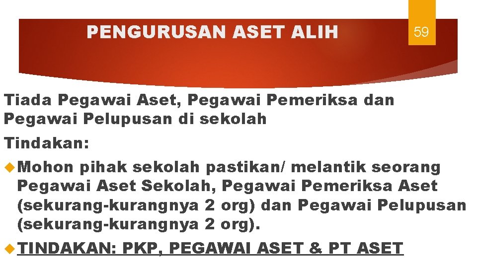 PENGURUSAN ASET ALIH 59 Tiada Pegawai Aset, Pegawai Pemeriksa dan Pegawai Pelupusan di sekolah
