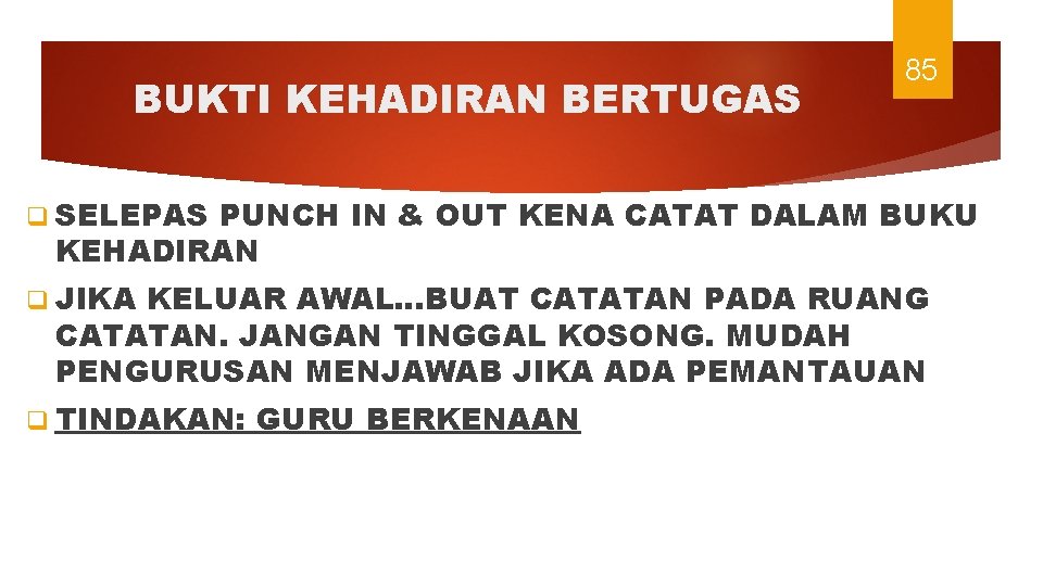 BUKTI KEHADIRAN BERTUGAS 85 q SELEPAS PUNCH IN & OUT KENA CATAT DALAM BUKU