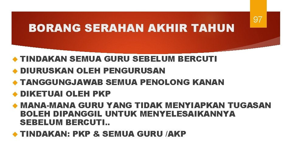 BORANG SERAHAN AKHIR TAHUN TINDAKAN 97 SEMUA GURU SEBELUM BERCUTI DIURUSKAN OLEH PENGURUSAN TANGGUNGJAWAB