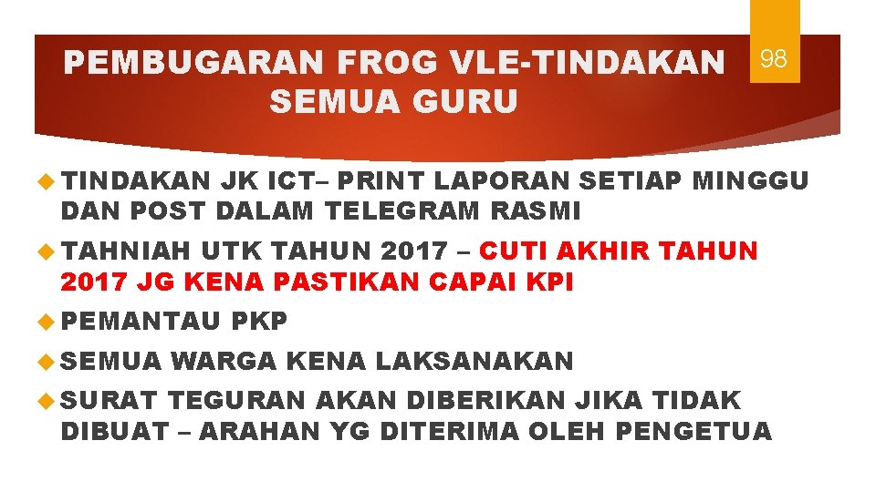 PEMBUGARAN FROG VLE-TINDAKAN SEMUA GURU 98 TINDAKAN JK ICT– PRINT LAPORAN SETIAP MINGGU DAN