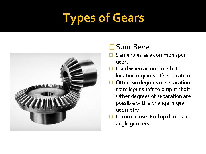 Types of Gears � Spur Bevel Same rules as a common spur gear. �