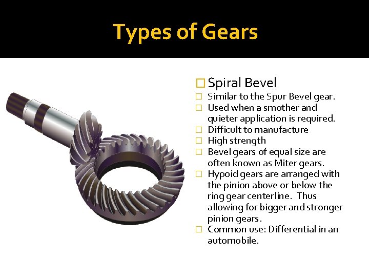 Types of Gears � Spiral Bevel � � � � Similar to the Spur