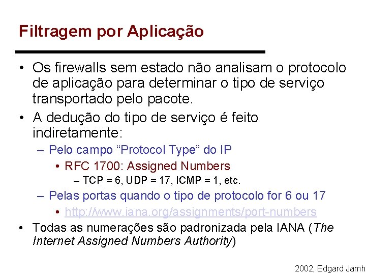 Filtragem por Aplicação • Os firewalls sem estado não analisam o protocolo de aplicação