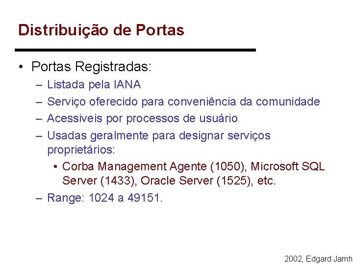 Distribuição de Portas • Portas Registradas: – – Listada pela IANA Serviço oferecido para