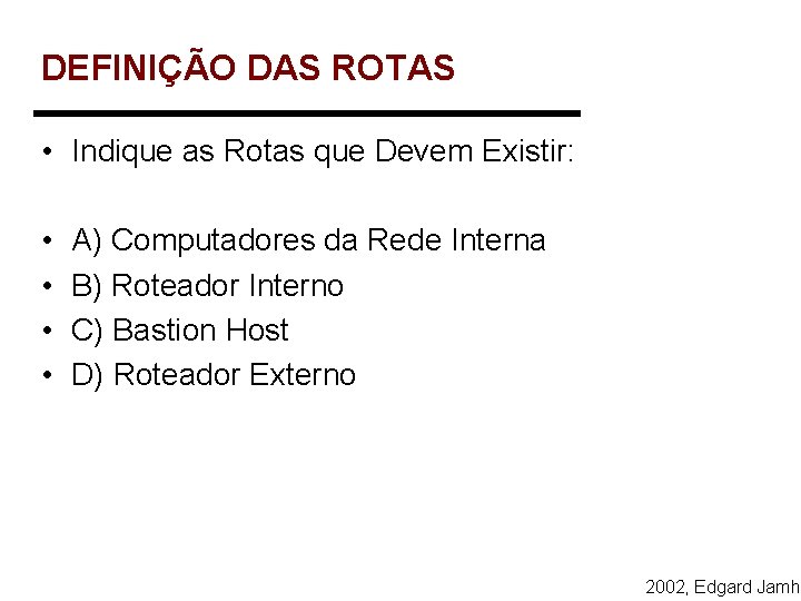 DEFINIÇÃO DAS ROTAS • Indique as Rotas que Devem Existir: • • A) Computadores