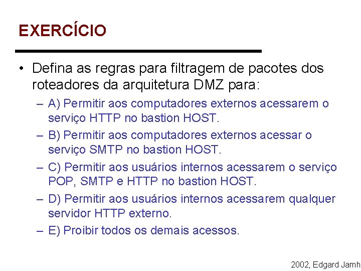 EXERCÍCIO • Defina as regras para filtragem de pacotes dos roteadores da arquitetura DMZ