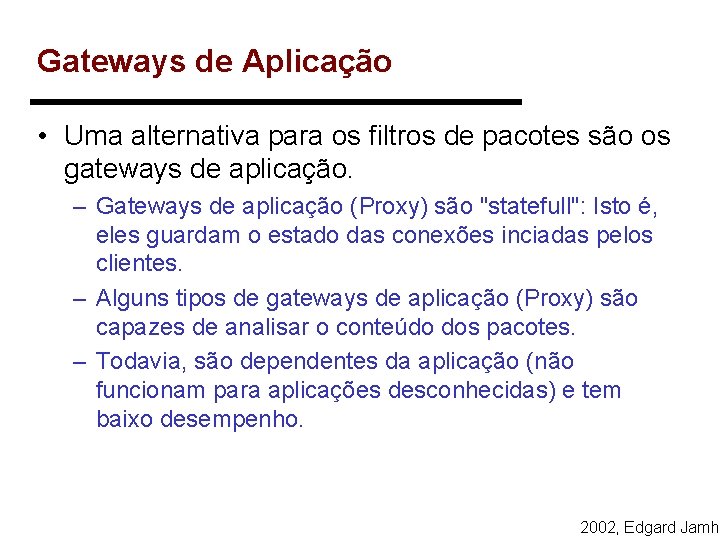 Gateways de Aplicação • Uma alternativa para os filtros de pacotes são os gateways Gateways de Aplicação • Uma alternativa para os filtros de pacotes são os gateways