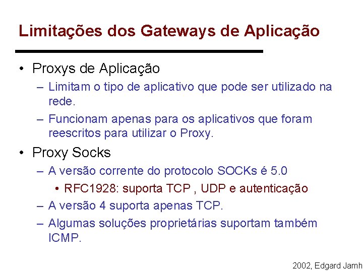 Limitações dos Gateways de Aplicação • Proxys de Aplicação – Limitam o tipo de