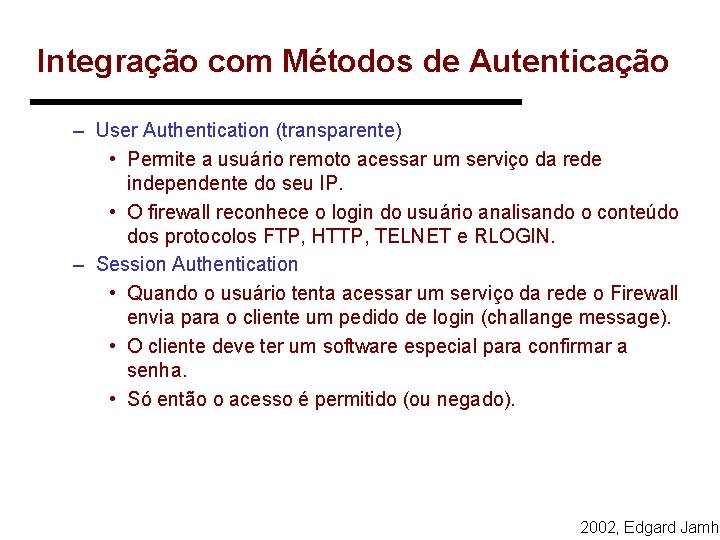 Integração com Métodos de Autenticação – User Authentication (transparente) • Permite a usuário remoto Integração com Métodos de Autenticação – User Authentication (transparente) • Permite a usuário remoto