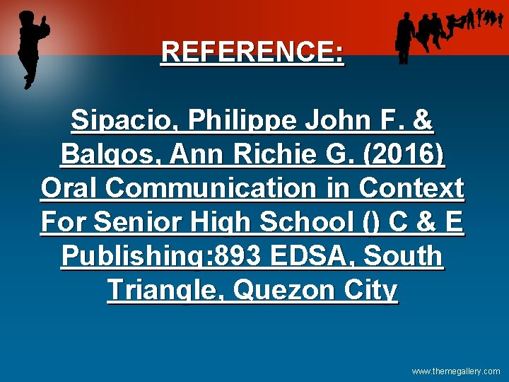 REFERENCE: Sipacio, Philippe John F. & Balgos, Ann Richie G. (2016) Oral Communication in