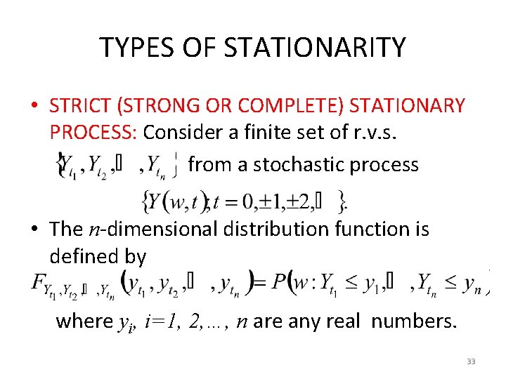 TYPES OF STATIONARITY • STRICT (STRONG OR COMPLETE) STATIONARY PROCESS: Consider a finite set TYPES OF STATIONARITY • STRICT (STRONG OR COMPLETE) STATIONARY PROCESS: Consider a finite set