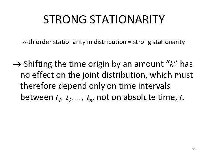 STRONG STATIONARITY n-th order stationarity in distribution = strong stationarity Shifting the time origin STRONG STATIONARITY n-th order stationarity in distribution = strong stationarity Shifting the time origin