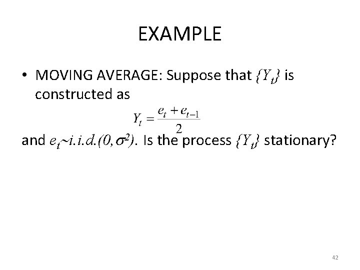 EXAMPLE • MOVING AVERAGE: Suppose that {Yt} is constructed as and et i. i. EXAMPLE • MOVING AVERAGE: Suppose that {Yt} is constructed as and et i. i.