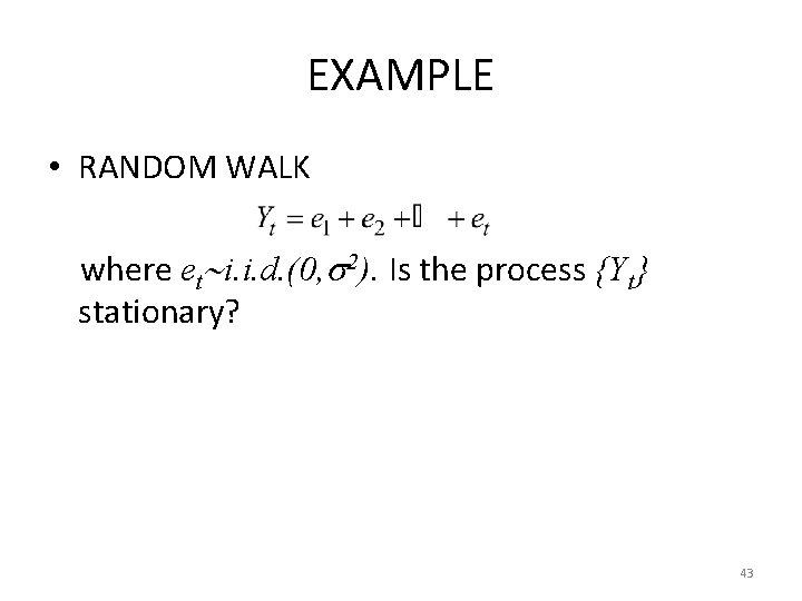 EXAMPLE • RANDOM WALK where et i. i. d. (0, 2). Is the process EXAMPLE • RANDOM WALK where et i. i. d. (0, 2). Is the process