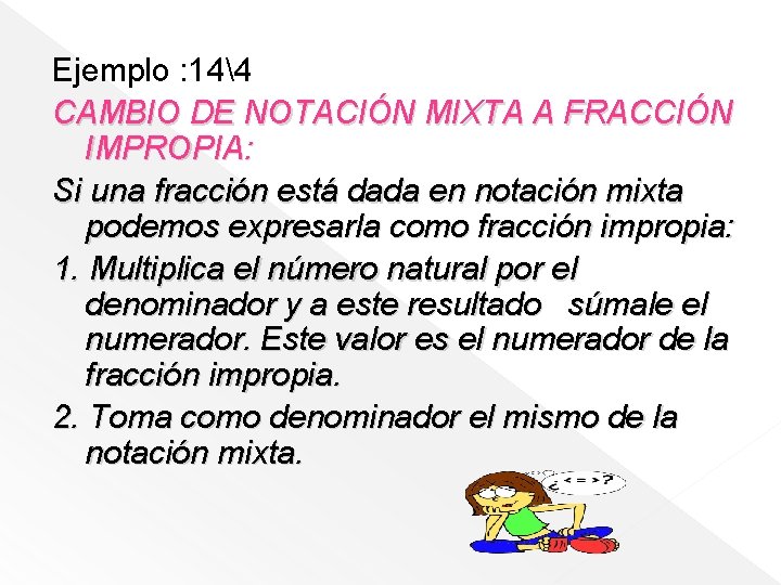 Ejemplo : 144 CAMBIO DE NOTACIÓN MIXTA A FRACCIÓN IMPROPIA: Si una fracción está