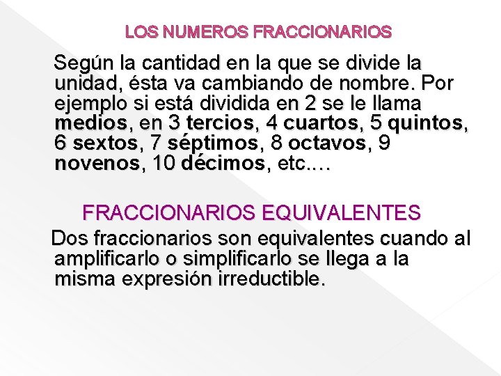 LOS NUMEROS FRACCIONARIOS Según la cantidad en la que se divide la unidad, ésta