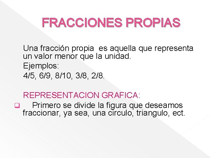 FRACCIONES PROPIAS Una fracción propia es aquella que representa un valor menor que la