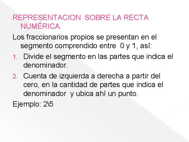 REPRESENTACION SOBRE LA RECTA NUMÉRICA. Los fraccionarios propios se presentan en el segmento comprendido