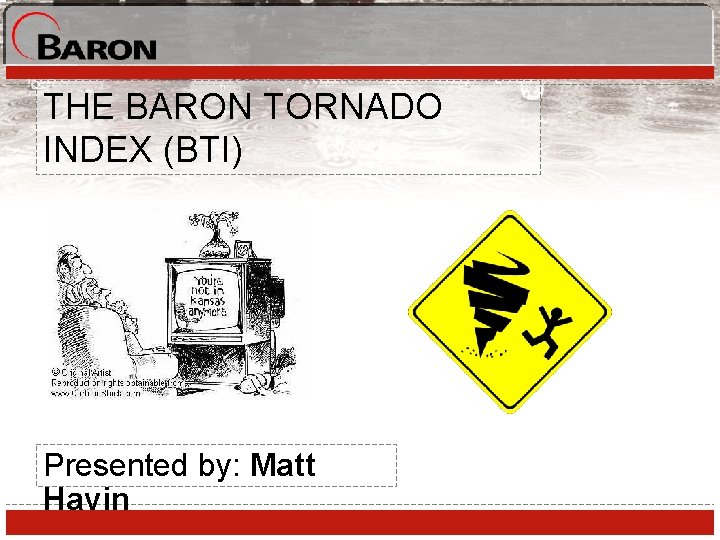 THE BARON TORNADO INDEX (BTI) Presented by: Matt Havin 