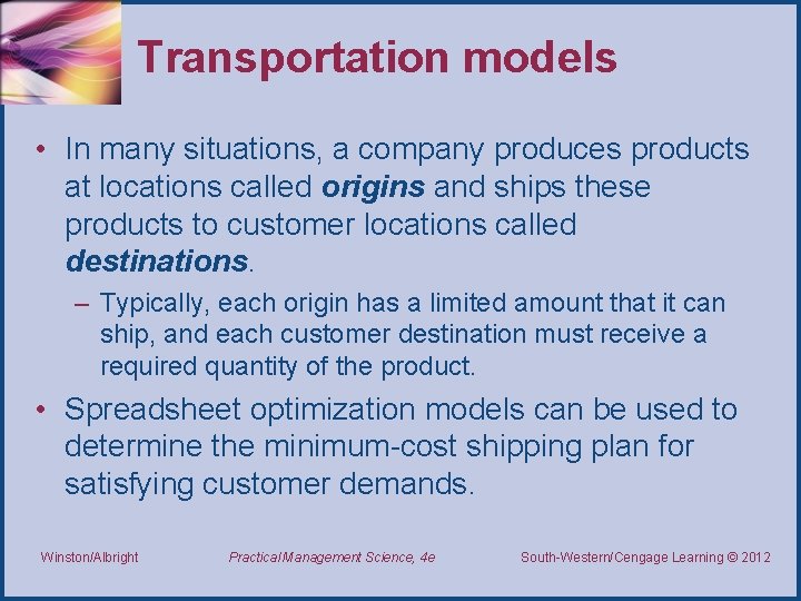 Transportation models • In many situations, a company produces products at locations called origins