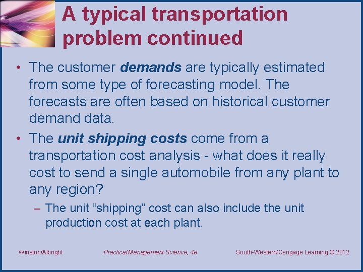 A typical transportation problem continued • The customer demands are typically estimated from some