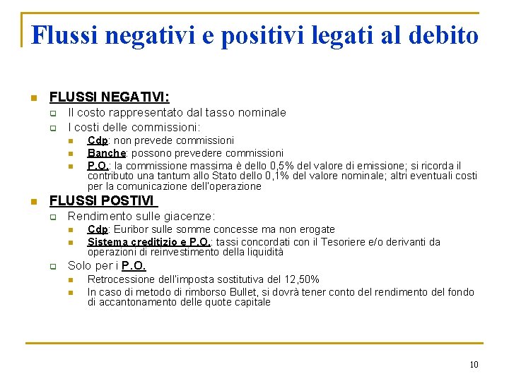 Flussi negativi e positivi legati al debito n FLUSSI NEGATIVI: q q Il costo