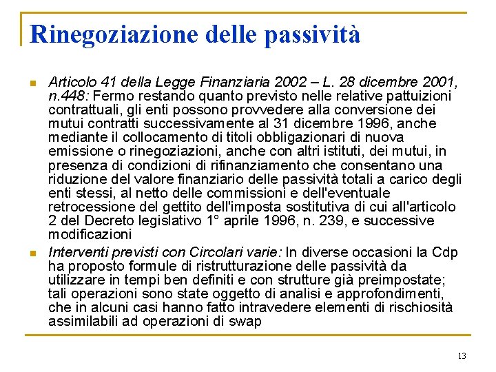 Rinegoziazione delle passività n n Articolo 41 della Legge Finanziaria 2002 – L. 28