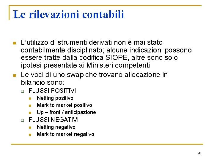 Le rilevazioni contabili n n L’utilizzo di strumenti derivati non è mai stato contabilmente