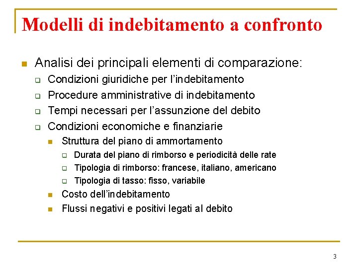 Modelli di indebitamento a confronto n Analisi dei principali elementi di comparazione: q q