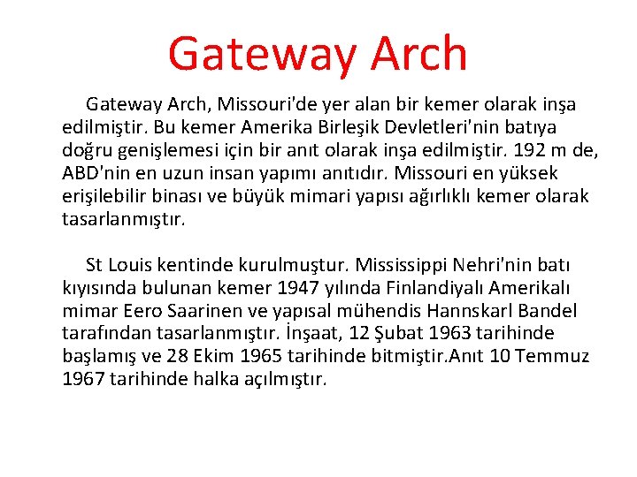 Gateway Arch Gateway Arch, Missouri'de yer alan bir kemer olarak inşa edilmiştir. Bu kemer